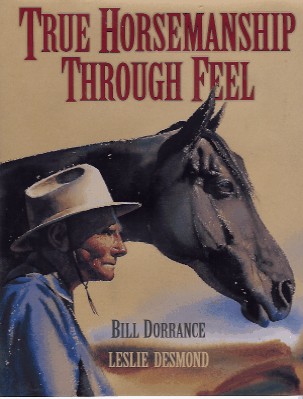 Bill Dorrance - True Horsemanship Through Feel by Bill Dorrance with Leslie Desmond
